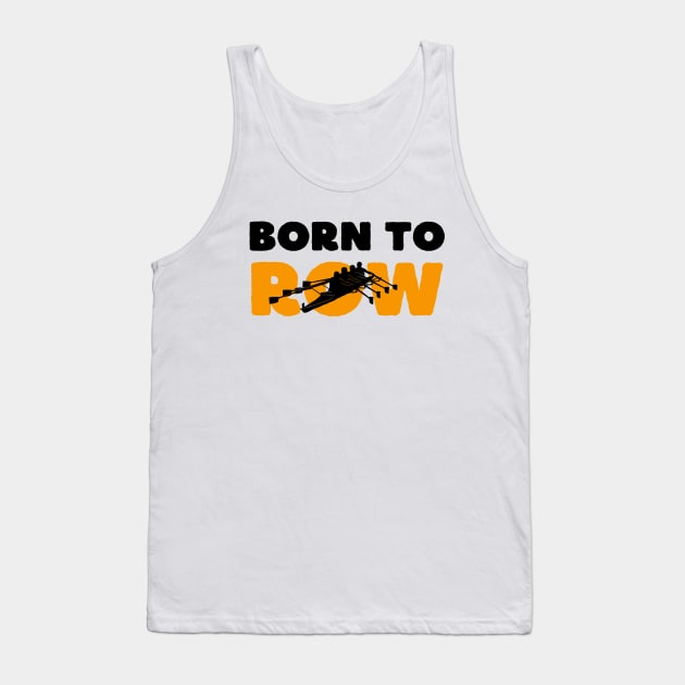 Born to Row Tank Top by RowingParadise